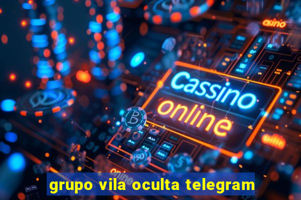 grupo vila oculta telegram